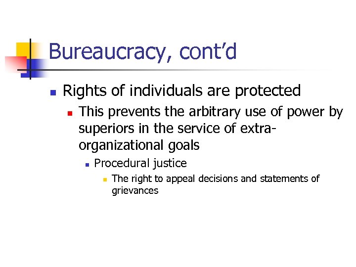 Bureaucracy, cont’d n Rights of individuals are protected n This prevents the arbitrary use