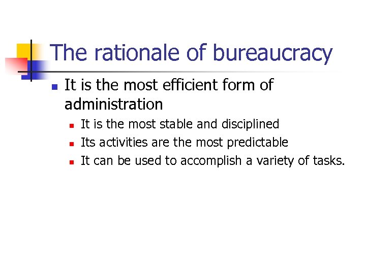 The rationale of bureaucracy n It is the most efficient form of administration n