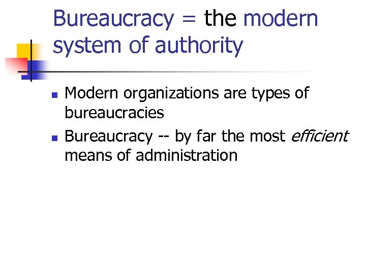 Bureaucracy = the modern system of authority n n Modern organizations are types of