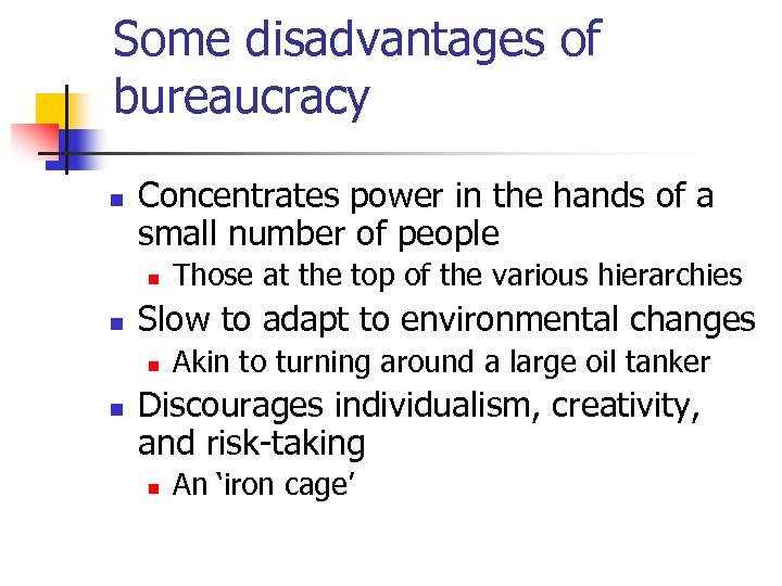 Some disadvantages of bureaucracy n Concentrates power in the hands of a small number