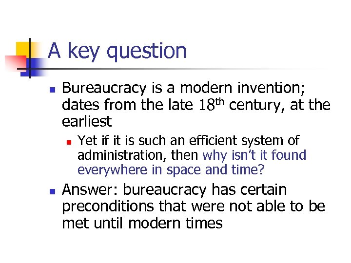 A key question n Bureaucracy is a modern invention; dates from the late 18