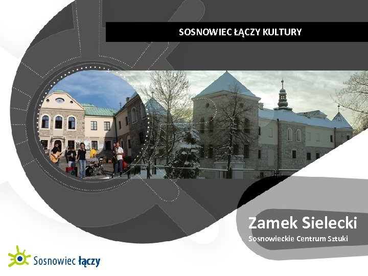 SOSNOWIEC ŁĄCZY KULTURY | KULTUROWE CENTRUM RÓŻNORODNOŚCI Zamek Sielecki Sosnowieckie Centrum Sztuki 