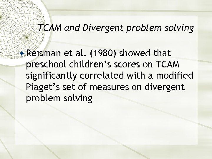 TCAM and Divergent problem solving Reisman et al. (1980) showed that preschool children’s scores