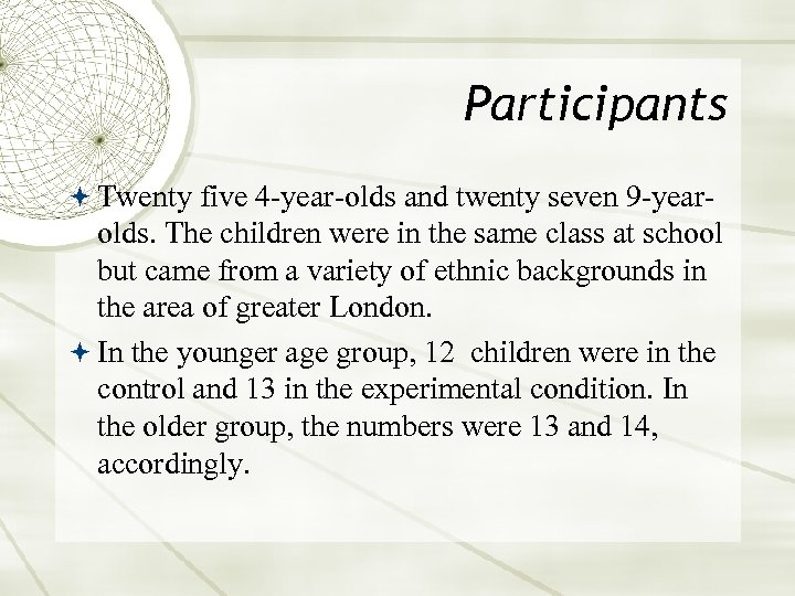 Participants Twenty five 4 -year-olds and twenty seven 9 -year- olds. The children were