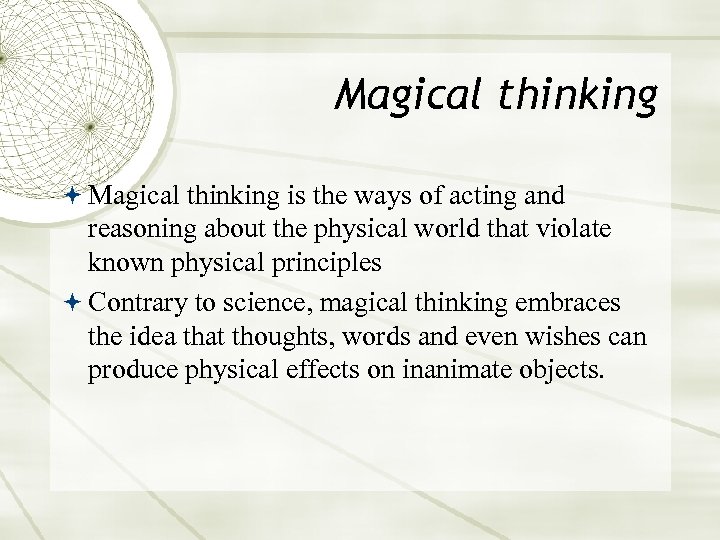 Magical thinking is the ways of acting and reasoning about the physical world that