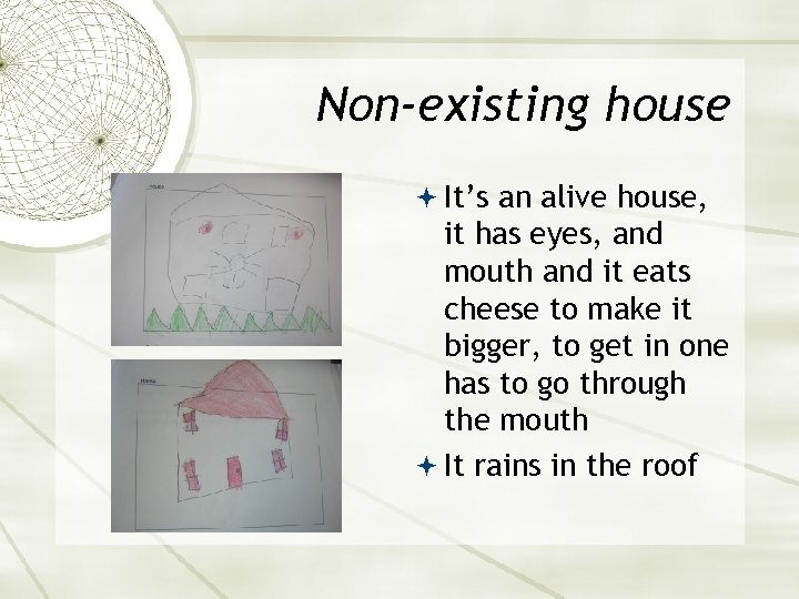 Non-existing house It’s an alive house, it has eyes, and mouth and it eats