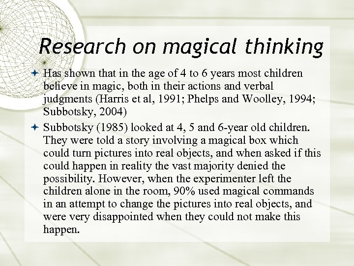 Research on magical thinking Has shown that in the age of 4 to 6