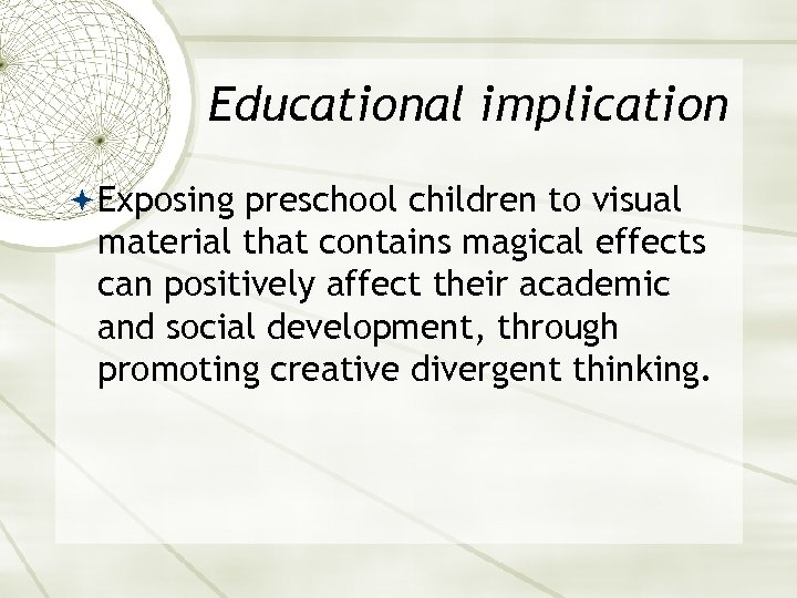 Educational implication Exposing preschool children to visual material that contains magical effects can positively