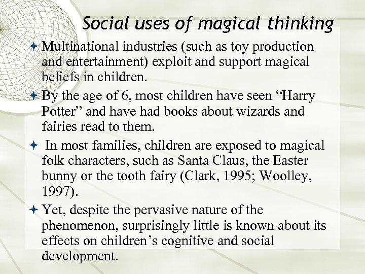 Social uses of magical thinking Multinational industries (such as toy production and entertainment) exploit