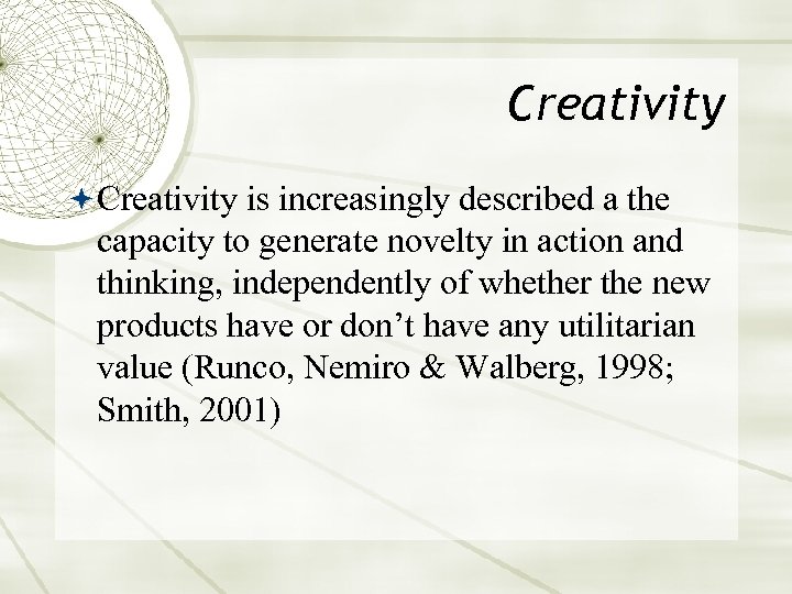 Creativity is increasingly described a the capacity to generate novelty in action and thinking,