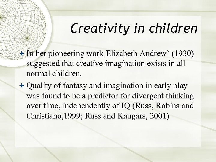 Creativity in children In her pioneering work Elizabeth Andrew’ (1930) suggested that creative imagination