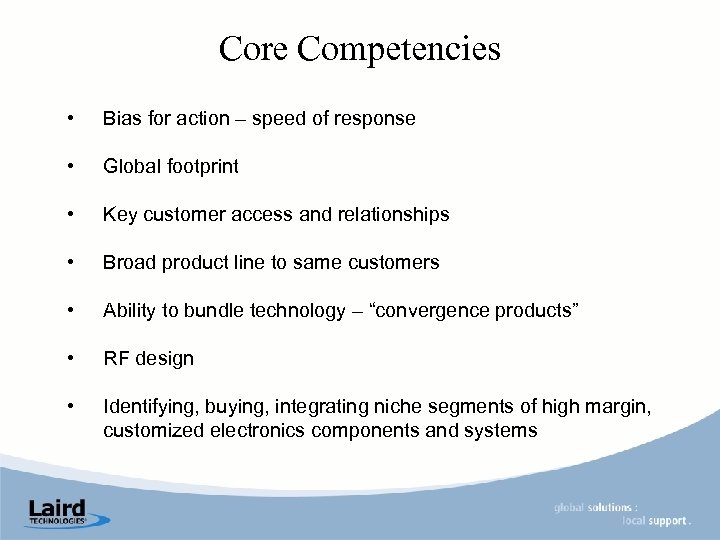 Core Competencies • Bias for action – speed of response • Global footprint •