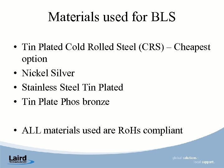 Materials used for BLS • Tin Plated Cold Rolled Steel (CRS) – Cheapest option