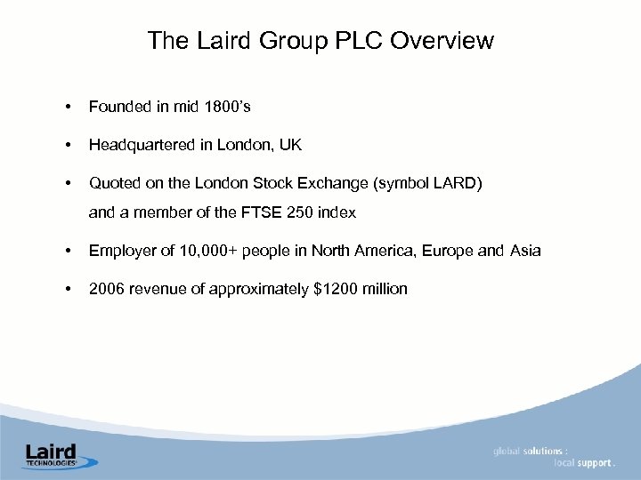 The Laird Group PLC Overview • Founded in mid 1800’s • Headquartered in London,