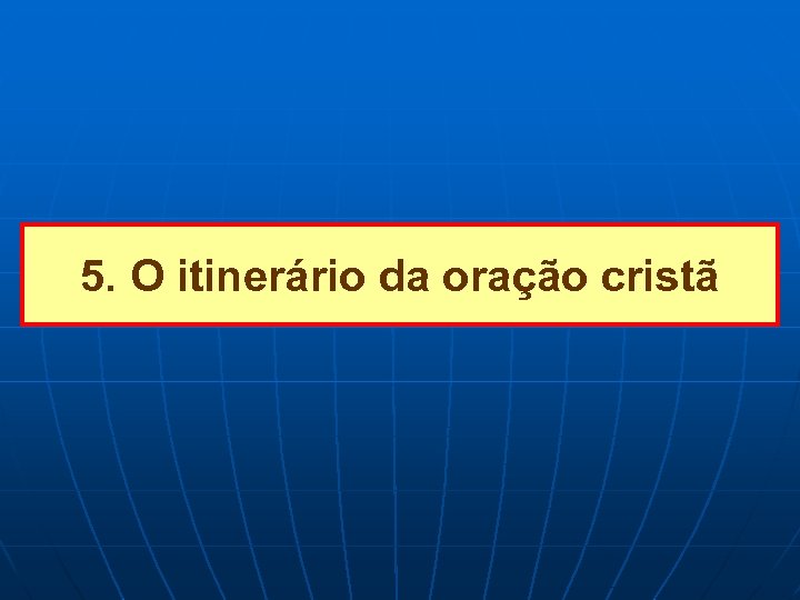 5. O itinerário da oração cristã 