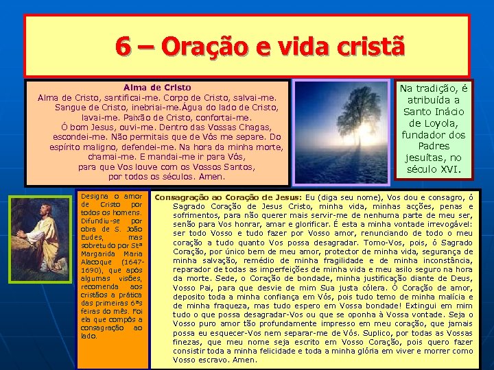 6 – Oração e vida cristã Alma de Cristo, santificai-me. Corpo de Cristo, salvai-me.