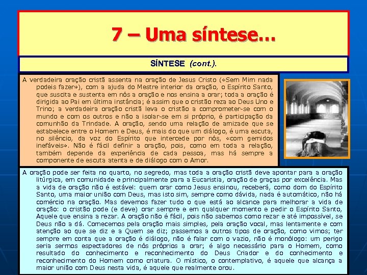 7 – Uma síntese… SÍNTESE (cont. ). A verdadeira oração cristã assenta na oração