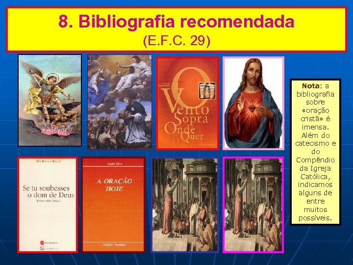 8. Bibliografia recomendada (E. F. C. 29) Nota: a bibliografia sobre «oração cristã» é
