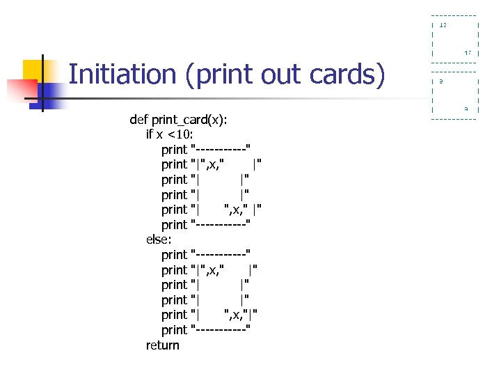 Initiation (print out cards) def print_card(x): if x <10: print "------" print "|", x,