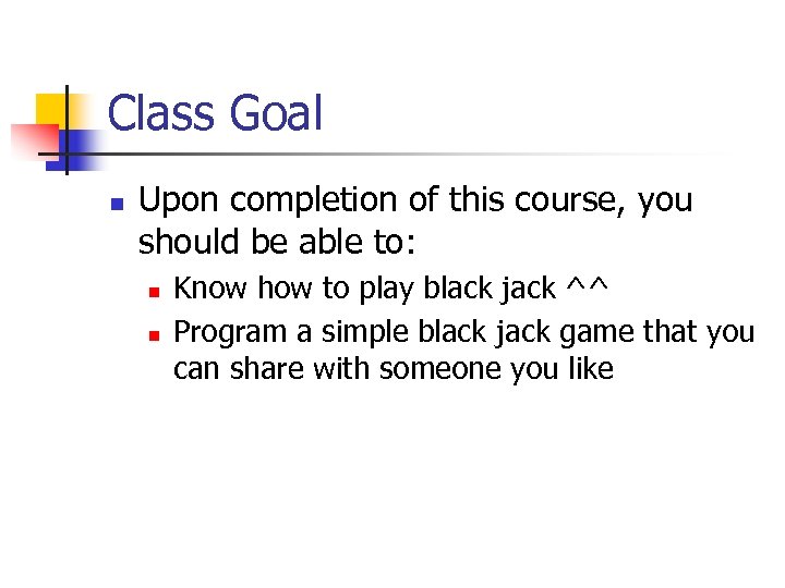 Class Goal n Upon completion of this course, you should be able to: n