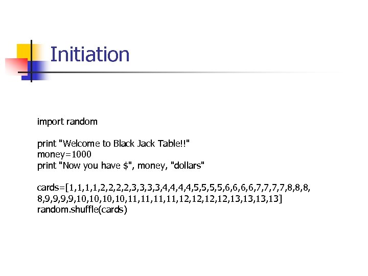 Initiation import random print "Welcome to Black Jack Table!!" money=1000 print "Now you have