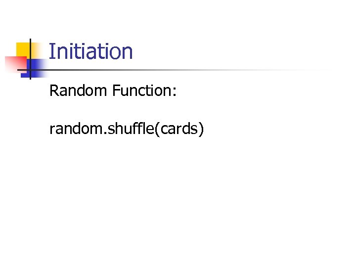 Initiation Random Function: random. shuffle(cards) 