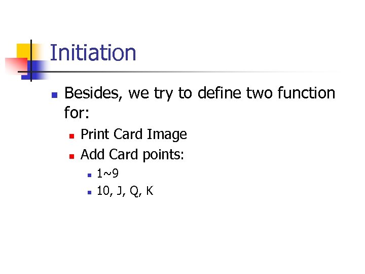 Initiation n Besides, we try to define two function for: n n Print Card