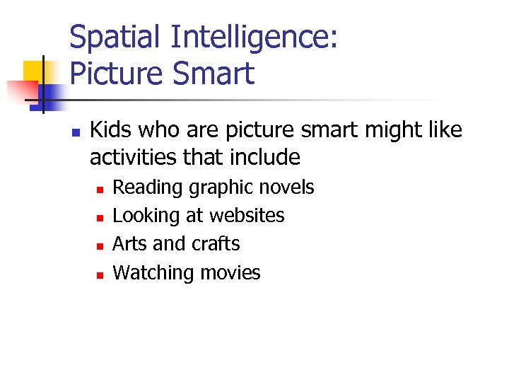 Spatial Intelligence: Picture Smart n Kids who are picture smart might like activities that