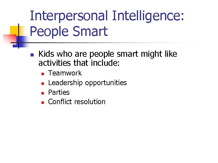 Interpersonal Intelligence: People Smart n Kids who are people smart might like activities that