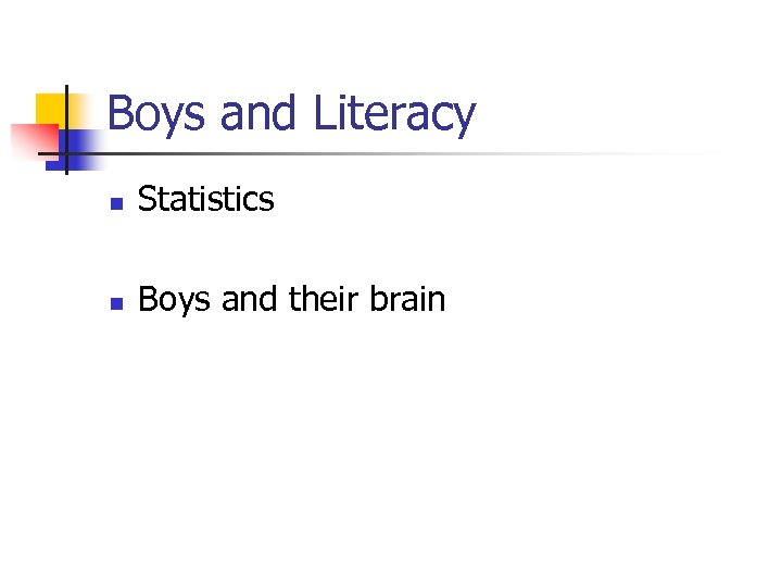 Boys and Literacy n Statistics n Boys and their brain 