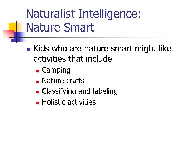 Naturalist Intelligence: Nature Smart n Kids who are nature smart might like activities that