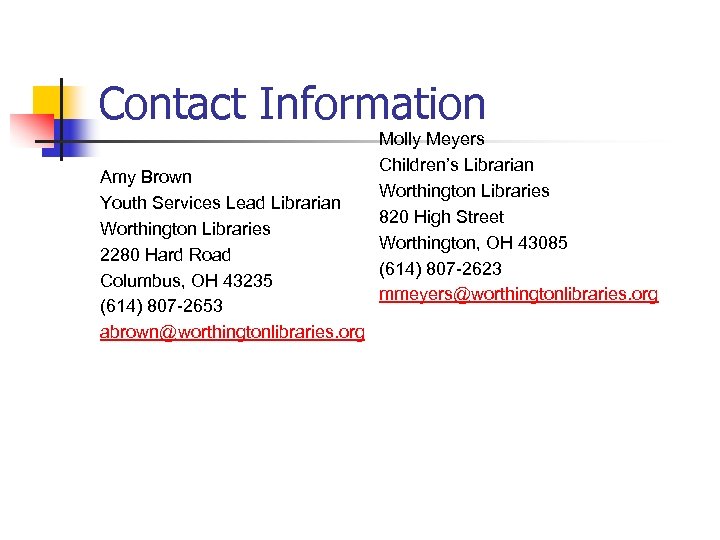 Contact Information Amy Brown Youth Services Lead Librarian Worthington Libraries 2280 Hard Road Columbus,