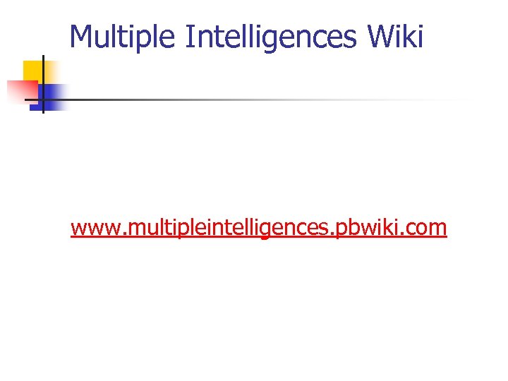 Multiple Intelligences Wiki www. multipleintelligences. pbwiki. com 