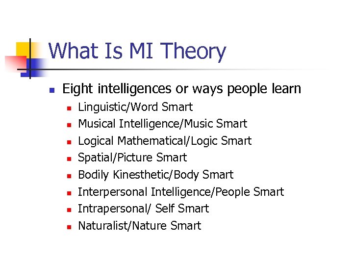 What Is MI Theory n Eight intelligences or ways people learn n n n
