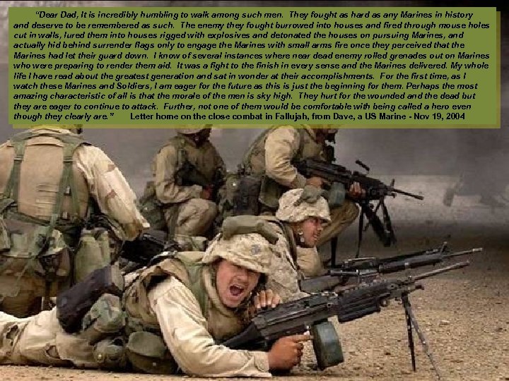  “Dear Dad, It is incredibly humbling to walk among such men. They fought