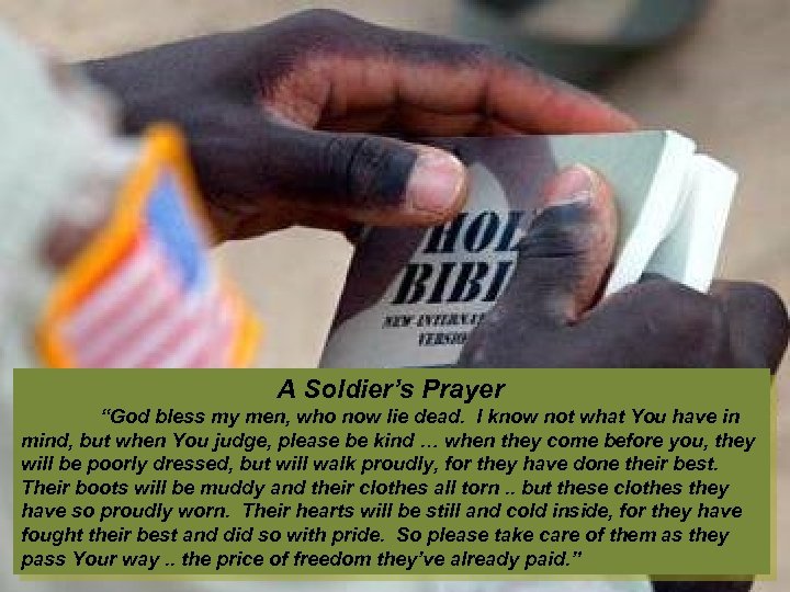  A Soldier’s Prayer “God bless my men, who now lie dead. I know