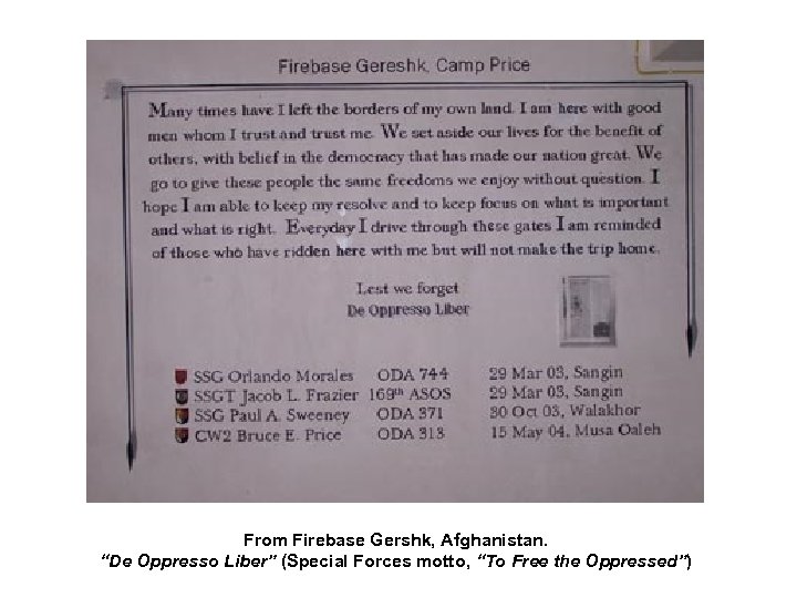 From Firebase Gershk, Afghanistan. “De Oppresso Liber” (Special Forces motto, “To Free the Oppressed”)