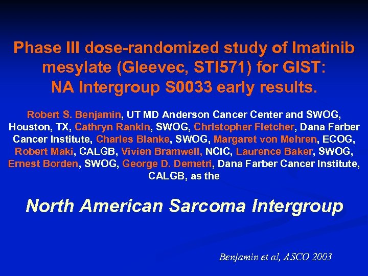 Phase III dose-randomized study of Imatinib mesylate (Gleevec, STI 571) for GIST: NA Intergroup