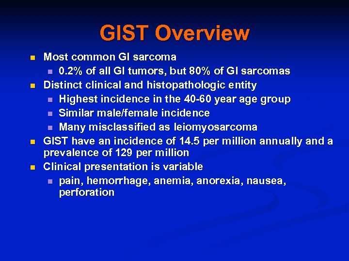 GIST Overview n n Most common GI sarcoma n 0. 2% of all GI
