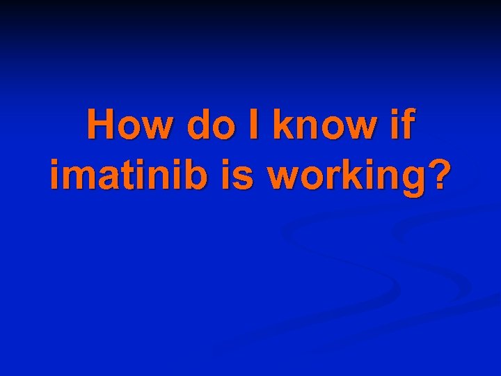 How do I know if imatinib is working? 