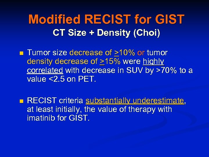 Modified RECIST for GIST CT Size + Density (Choi) n Tumor size decrease of