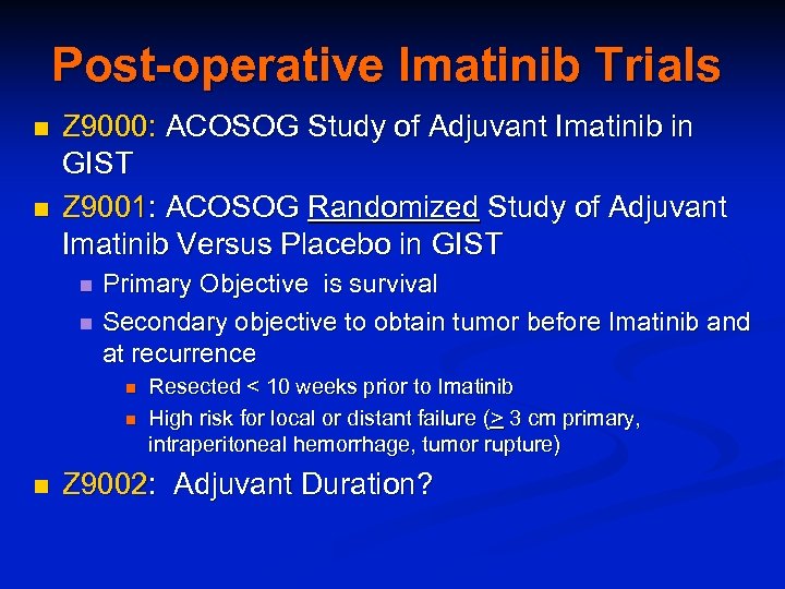 Post-operative Imatinib Trials n n Z 9000: ACOSOG Study of Adjuvant Imatinib in GIST