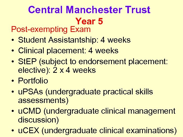 Central Manchester Trust Year 5 Post-exempting Exam • Student Assistantship: 4 weeks • Clinical