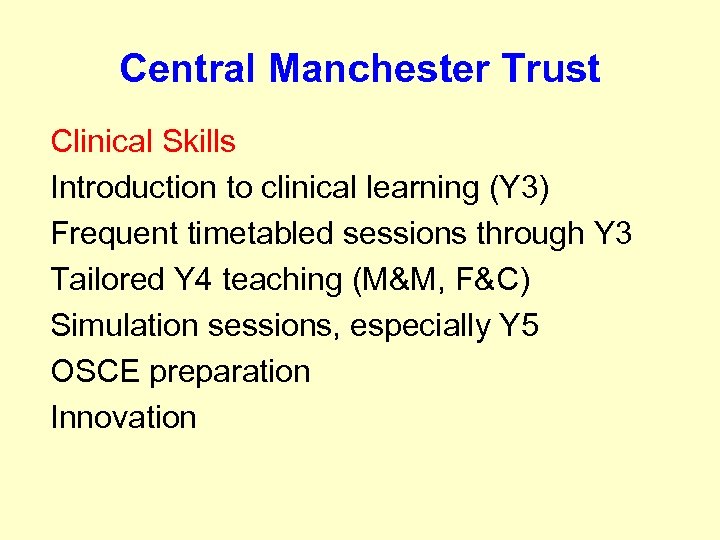 Central Manchester Trust Clinical Skills Introduction to clinical learning (Y 3) Frequent timetabled sessions