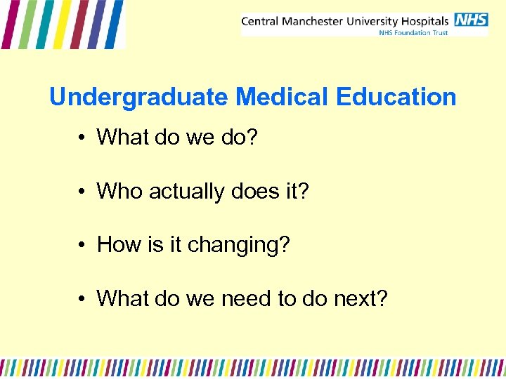Undergraduate Medical Education • What do we do? • Who actually does it? •