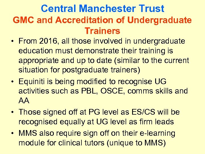 Central Manchester Trust GMC and Accreditation of Undergraduate Trainers • From 2016, all those