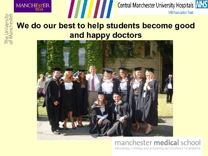 We do our best to help students become good and happy doctors 