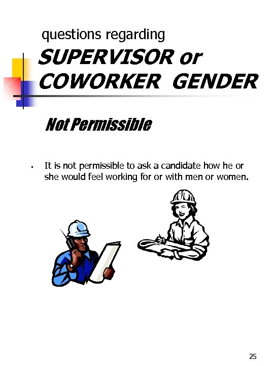  questions regarding SUPERVISOR or COWORKER GENDER Not Permissible § It is not permissible