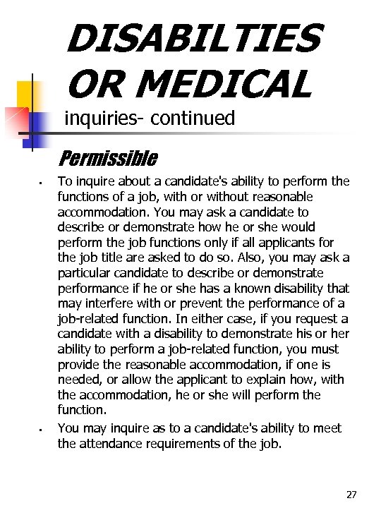 DISABILTIES OR MEDICAL inquiries- continued Permissible § § To inquire about a candidate's ability