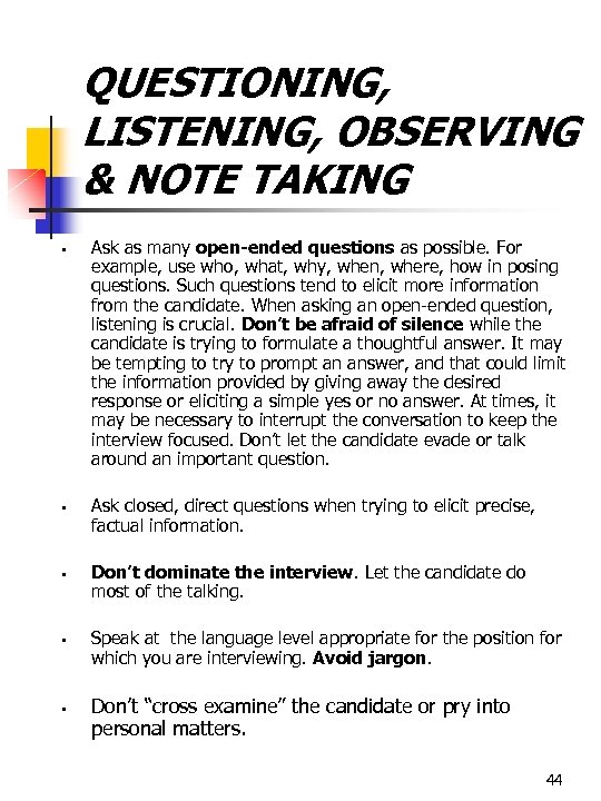 QUESTIONING, LISTENING, OBSERVING & NOTE TAKING § § § Ask as many open-ended questions